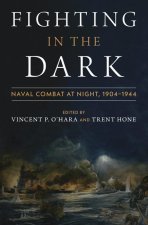 Fighting in the Dark: Naval Combat at Night: 1904-1944