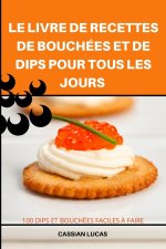 Livre de Recettes de Bouchees Et de Dips Pour Tous Les Jours