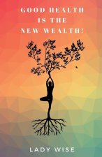 GOOD HEALTH IS THE NEW WEALTH!