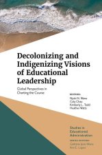 Decolonizing and Indigenizing Visions of Educational Leadership: Global Perspectives in Charting the Course