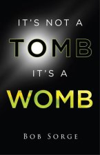 It's Not a Tomb It's a Womb