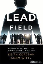 Lead the Field--Entrepreneurship: How to Become an Authority and Dominate Your Competition