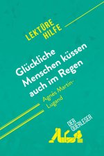 Glückliche Menschen küssen auch im Regen von Agn?s Martin-Lugand (Lektürehilfe)
