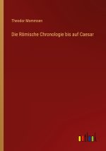 Roemische Chronologie bis auf Caesar