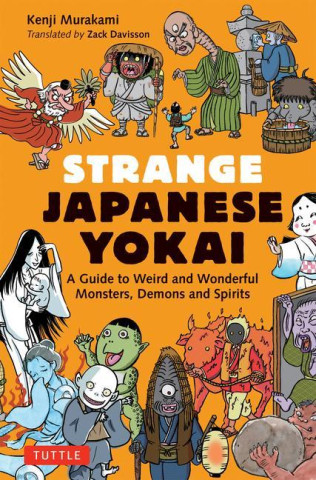 Strange Japanese Yokai: A Guide to Weird and Wonderful Monsters, Demons and Spirits