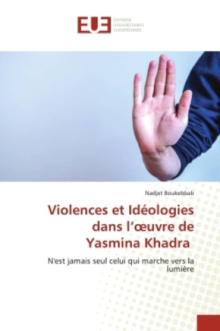 Violences et Idéologies dans l??uvre de Yasmina Khadra