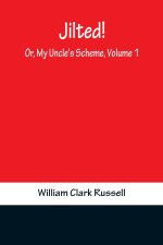 Jilted! Or, My Uncle's Scheme, Volume 1