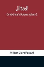 Jilted! Or, My Uncle's Scheme, Volume 2