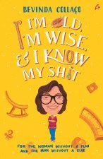 I'm Old, I'm Wise and I Know My Shit