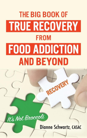 Big Book of True Recovery from Food Addiction and Beyond