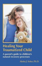Healing Your Traumatized Child: A Parent's Guide to Children's Natural Recovery Processes