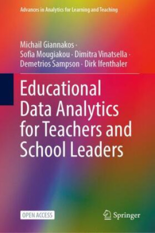 Educational Data Analytics for Teachers and School Leaders (Michail Giannakos,Sofia Mougiakou,Dimitra Vinatsella,Demetrios Sampson,NTNU,Dirk
