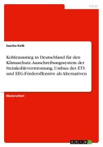 Kohleausstieg in Deutschland für den Klimaschutz. Ausschreibungssystem der Steinkohleverstromung, Umbau des ETS und EEG-Förderoffensive als Alternativ