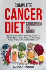 Complete Cancer Diet Cookbook and Guide