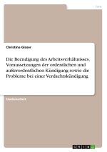 Die Beendigung des Arbeitsverhältnisses. Voraussetzungen der ordentlichen und außerordentlichen Kündigung sowie die Probleme bei einer Verdachtskündig