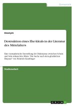 Destruktion eines Ehe-Ideals in der Literatur des Mittelalters