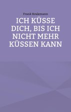 Ich kusse dich, bis ich nicht mehr kussen kann