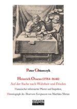 Heinrich Oraeus (1584-1646) Auf der Suche nach Wahrheit und Frieden
