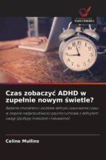 Czas zobaczy? ADHD w zupe?nie nowym ?wietle?