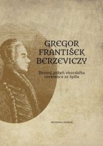 Gregor František Berzeviczy: Životný príbeh uhorského osvietenca zo Spiša