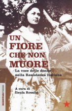 fiore che non muore. La voce delle donne nella Resistenza italiana