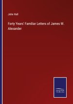 Forty Years' Familiar Letters of James W. Alexander