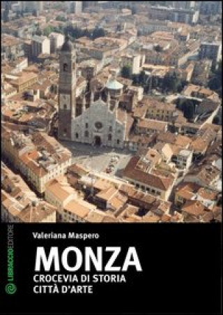 Monza. Crocevia di storia. Città d'arte