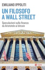 filosofo a Wall Street. Speculazioni sulla finanza da Aristotele ai bitcoin