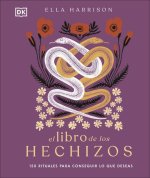 El Libro de Los Hechizos: 150 Rituales Para Conseguir Lo Que Deseas
