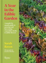 A Year in the Edible Garden: A Month-By-Month Guide to Growing and Harvesting Vegetables, Herbs, and Edible Flowers