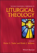 Wiley Blackwell Companion to Liturgical Theolo gy