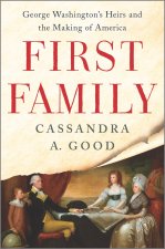 First Family: George Washington's Heirs and the Making of America