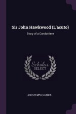 Sir John Hawkwood (L'acuto): Story of a Condottiere