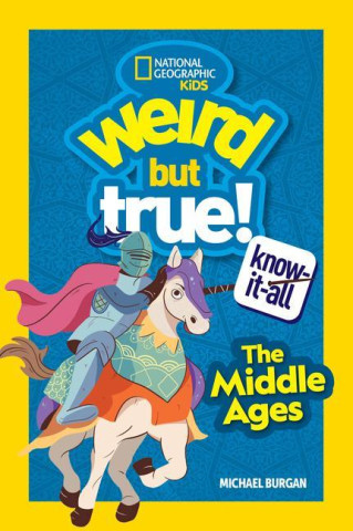 Weird But True Know-It-All: Middle Ages