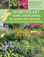 Northeast Home Landscaping, 4th Edition: 54 Landscape Designs with 200+ Plants & Flowers for Your Region