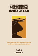 Tomorrow, Tomorrow, Insha Allah: How the Journey Back to My Roots Became an Adventurous Escape from the Sahara