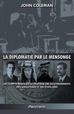 La diplomatie par le mensonge: un compte rendu de la traîtrise des gouvernements de l'Angleterre et des États-Unis