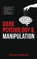 Dark Psychology & Manipulation: Discover How To Analyze People and Master Human Behaviour Using Emotional Influence Techniques, Body Language Secrets,