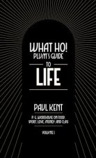 What Ho! Plum's Guide to Life - Volume 1: P.G. Wodehouse on Food, Sport, Love, Money, and Class: Food, Sport, Love, Money, and Class