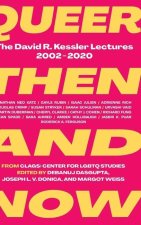 Queer Then and Now: The David R. Kessler Lectures, 2002-2020