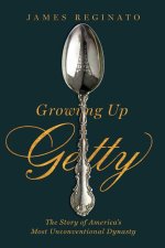 Growing Up Getty: The Story of America's Most Unconventional Dynasty
