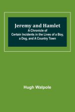 Jeremy and Hamlet ; A Chronicle of Certain Incidents in the Lives of a Boy, a Dog, and a Country Town