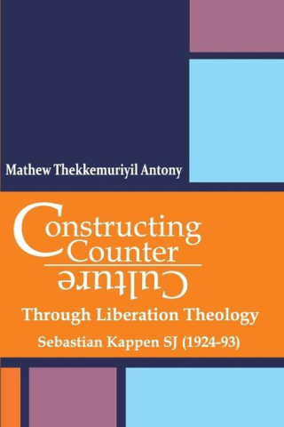 Constructing Counter-Culture Through Liberation Theology Through Liberation Theology: Sebastian Kappen SJ (1924-93)