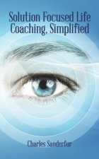 Solution Focused Life Coaching, Simplified