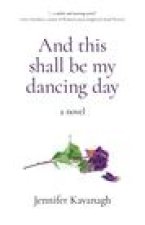 And this shall be my dancing day - a novel