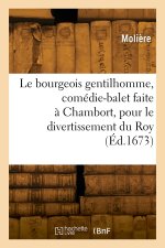 Le bourgeois gentilhomme, comédie-balet faite à Chambort, pour le divertissement du Roy