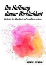 Die Hoffnung dieser Wirklichkeit