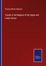 Travels in the Regions of the Upper and Lower Amoor