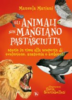 animali non mangiano pastasciutta. Storie in rima alla scoperta di evoluzione, anatomia e ambienti