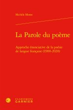 La parole du poème - approche énonciative de la poésie de langue francaise (1900